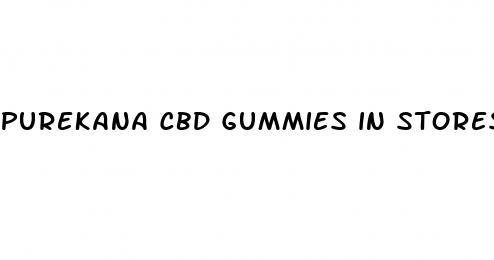 purekana cbd gummies in stores