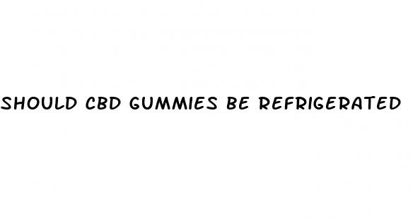 should cbd gummies be refrigerated