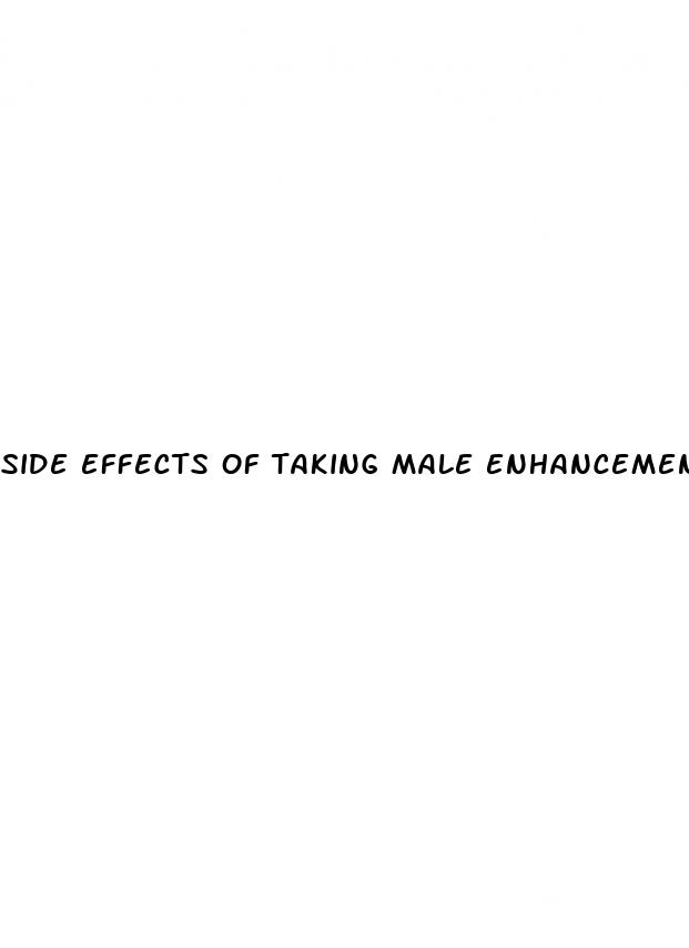 side effects of taking male enhancement pills