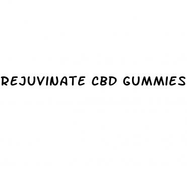 rejuvinate cbd gummies