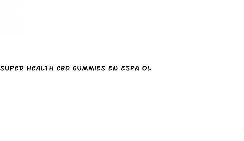 super health cbd gummies en espa ol