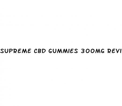 supreme cbd gummies 300mg reviews