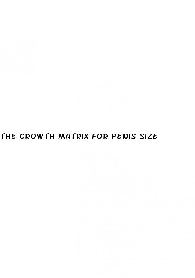 the growth matrix for penis size