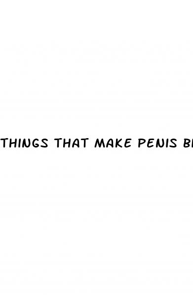 things that make penis bigger