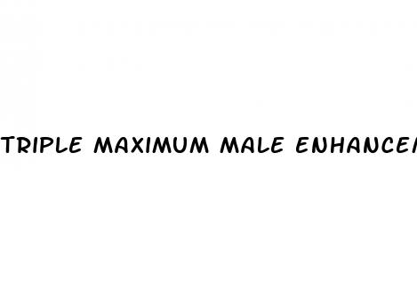triple maximum male enhancement pill