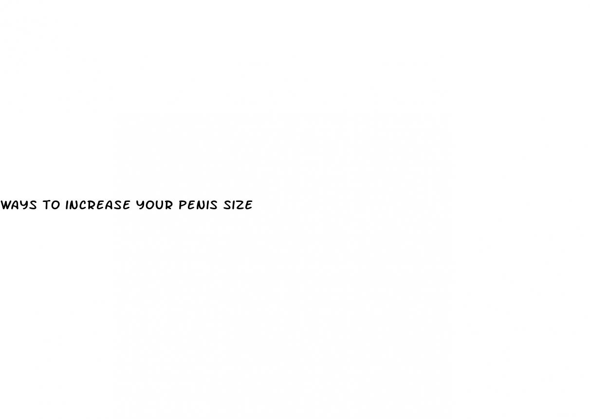 ways to increase your penis size