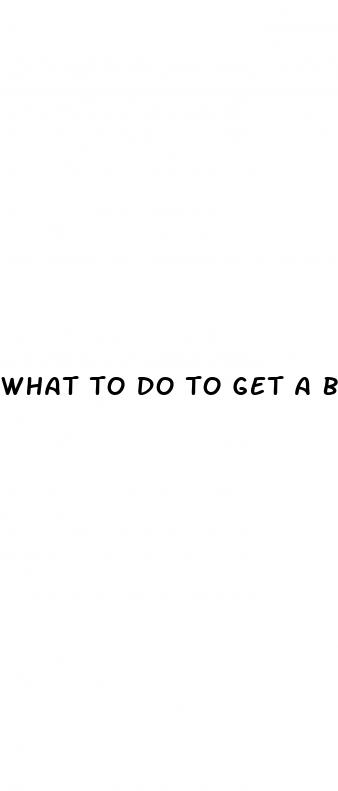 what to do to get a bigger dick