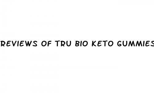 reviews of tru bio keto gummies