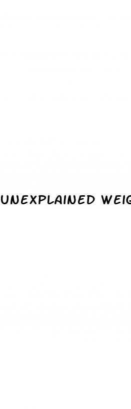 unexplained weight loss causes