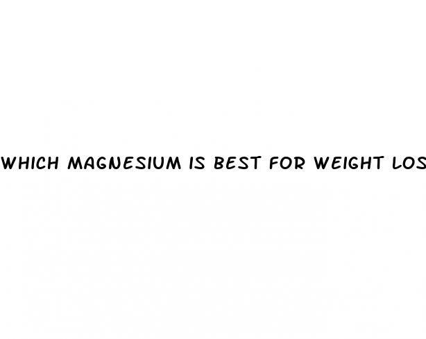 which magnesium is best for weight loss