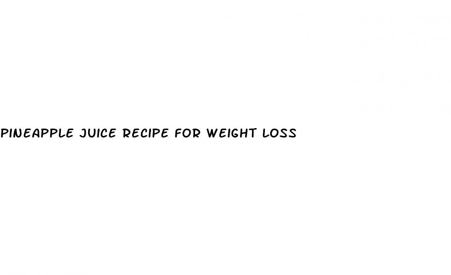 pineapple juice recipe for weight loss