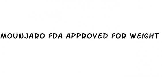 mounjaro fda approved for weight loss