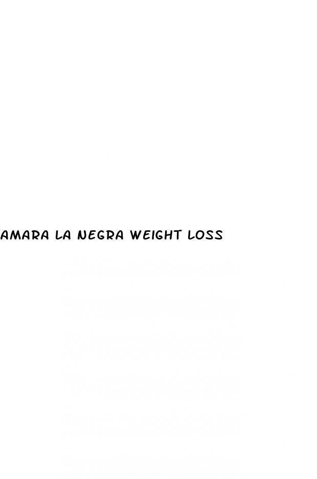 amara la negra weight loss