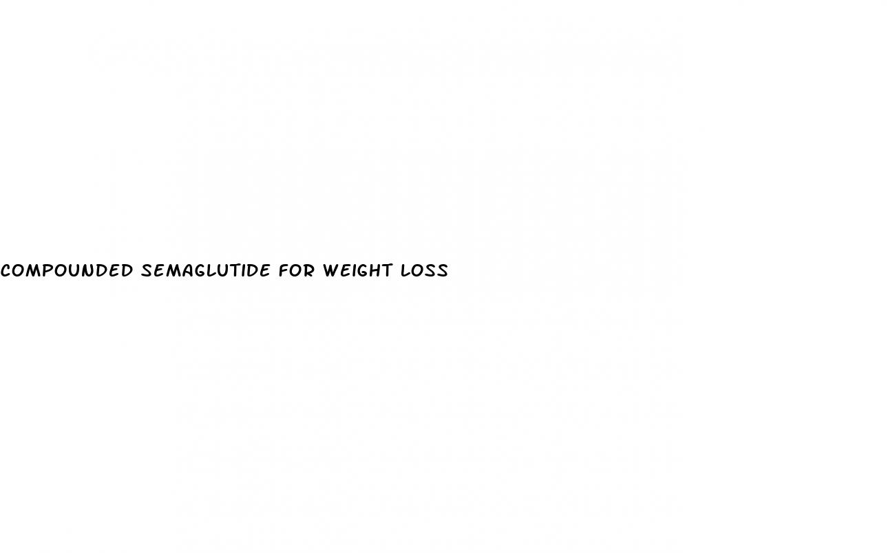 compounded semaglutide for weight loss