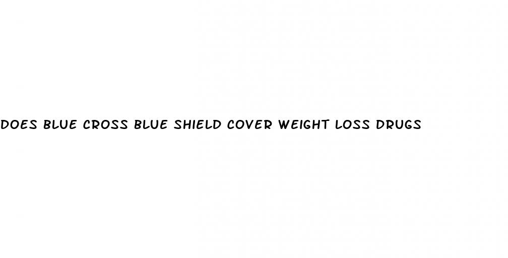 does blue cross blue shield cover weight loss drugs