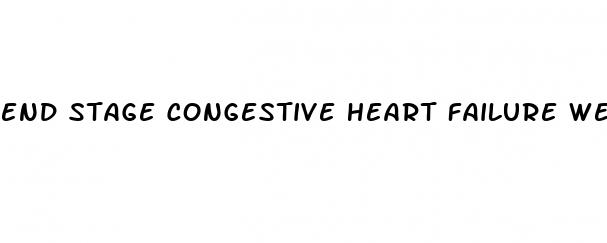 end stage congestive heart failure weight loss