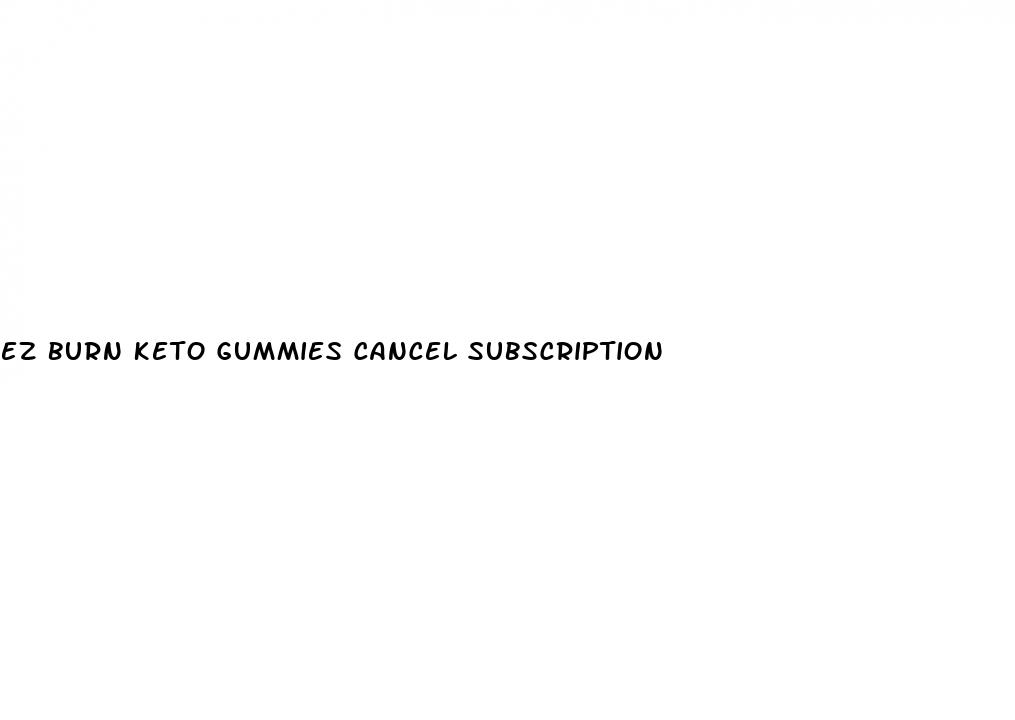 ez burn keto gummies cancel subscription