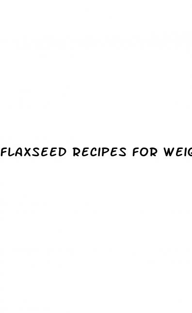 flaxseed recipes for weight loss