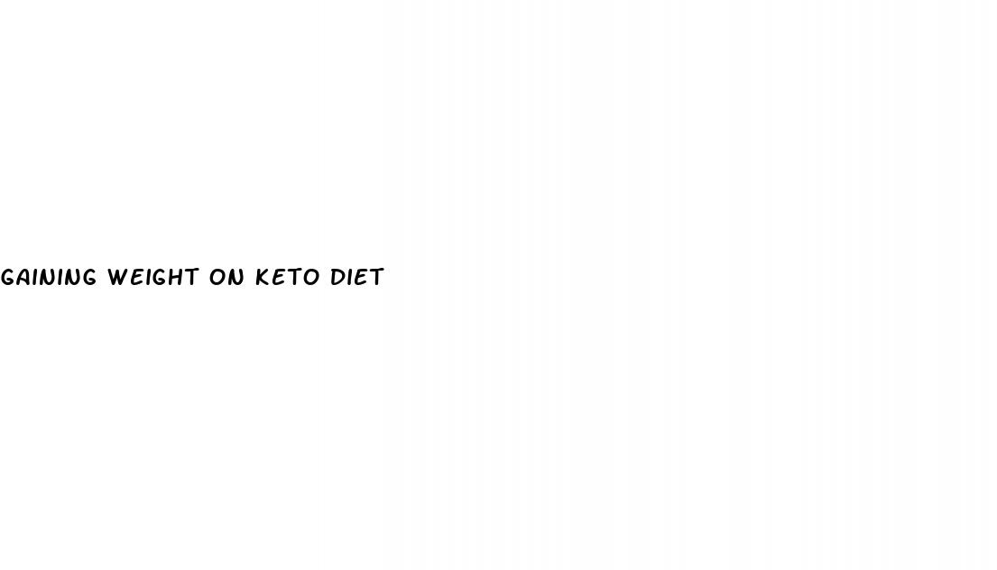 gaining weight on keto diet
