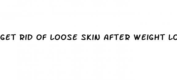 get rid of loose skin after weight loss