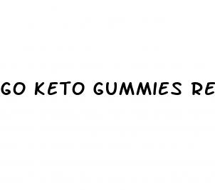 go keto gummies review