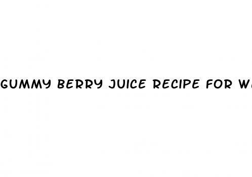 gummy berry juice recipe for weight loss