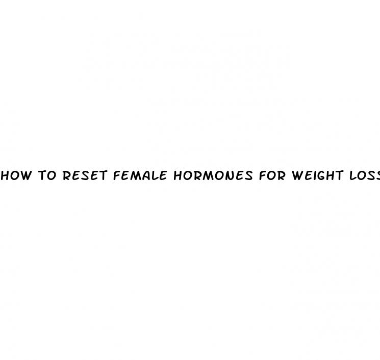 how to reset female hormones for weight loss