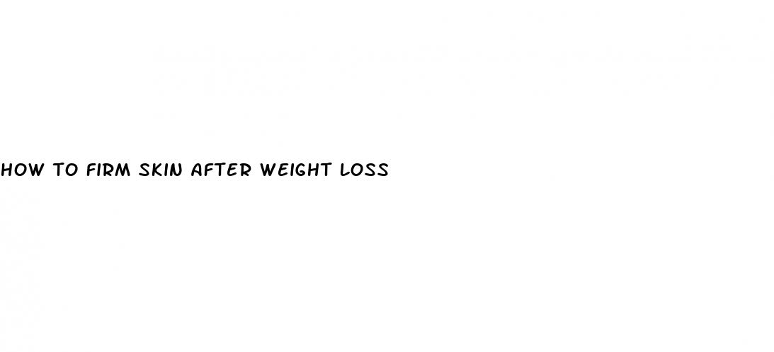 how to firm skin after weight loss
