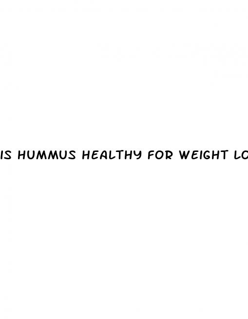 is hummus healthy for weight loss