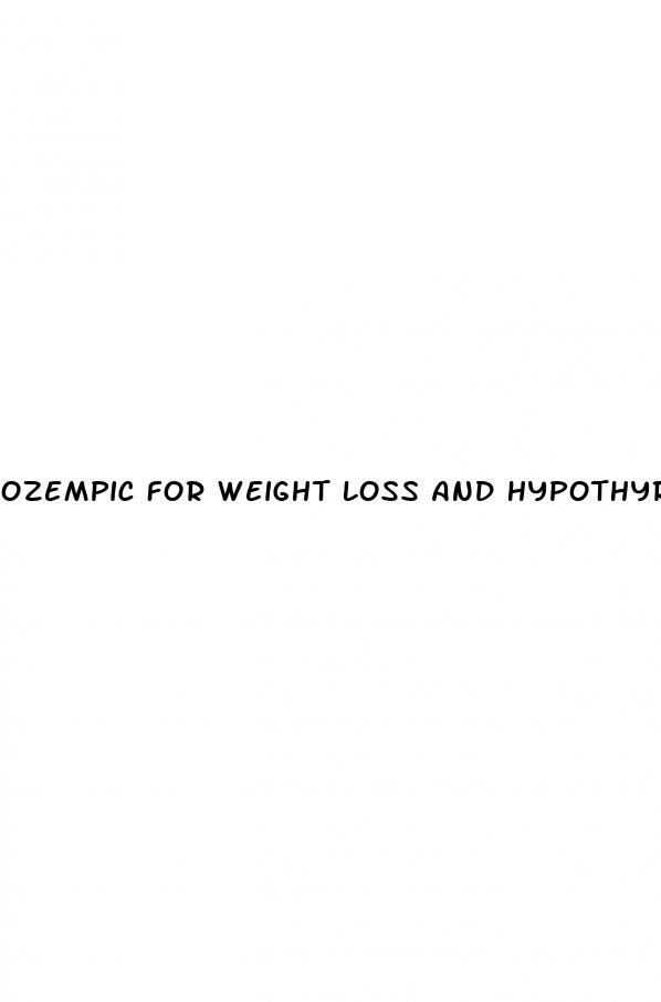 ozempic for weight loss and hypothyroidism