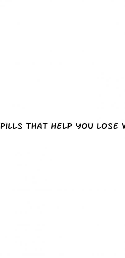 pills that help you lose weight