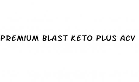 premium blast keto plus acv gummies