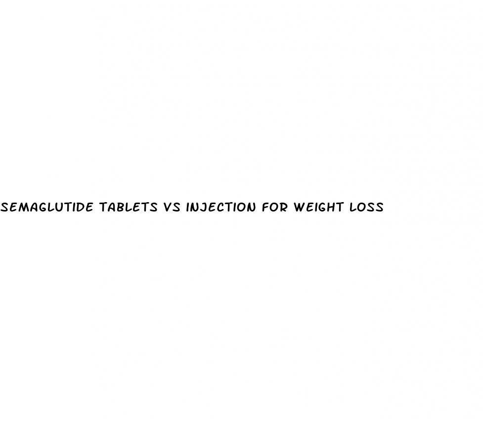 semaglutide tablets vs injection for weight loss