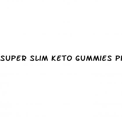super slim keto gummies phone number
