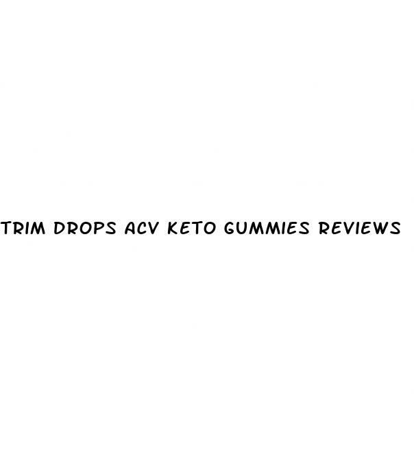 trim drops acv keto gummies reviews