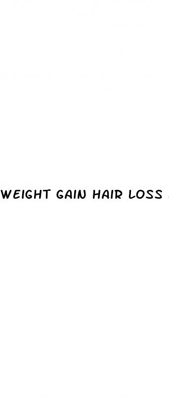 weight gain hair loss fatigue