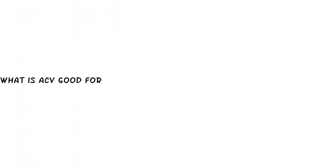 what is acv good for