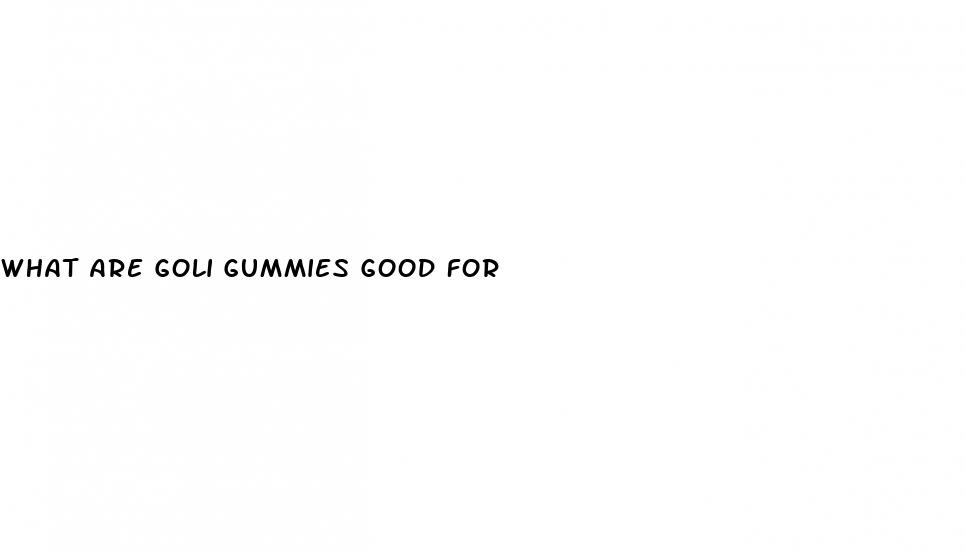 what are goli gummies good for