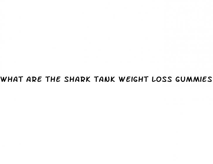 what are the shark tank weight loss gummies
