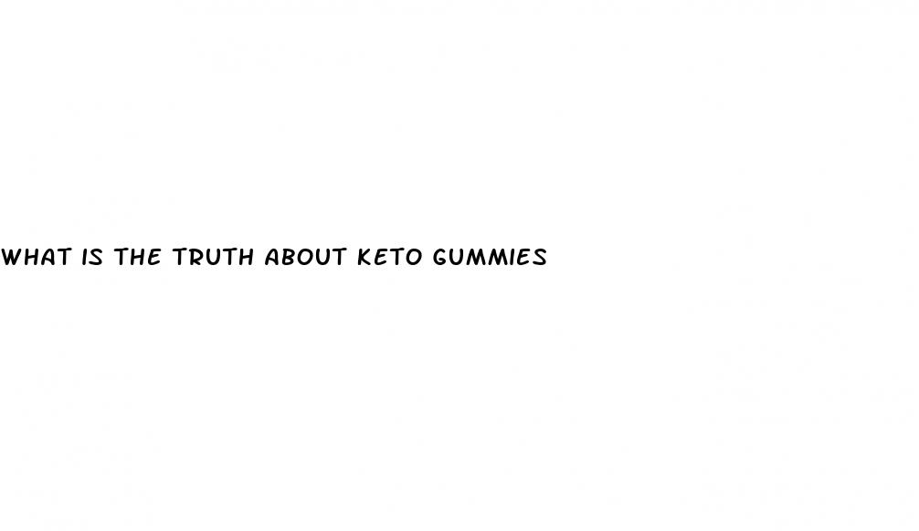 what is the truth about keto gummies