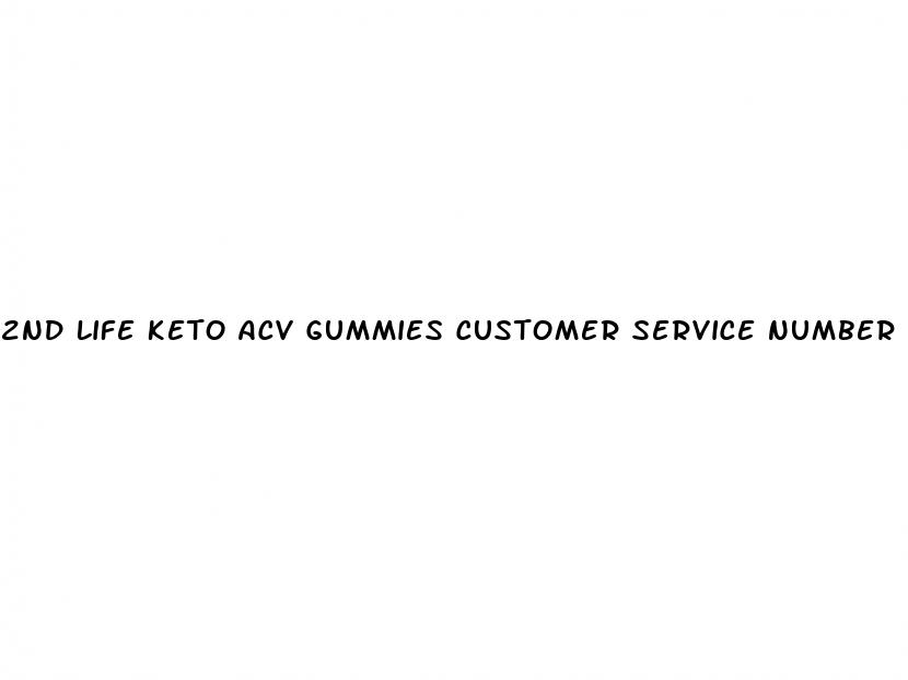 2nd life keto acv gummies customer service number