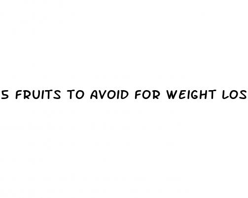 5 fruits to avoid for weight loss