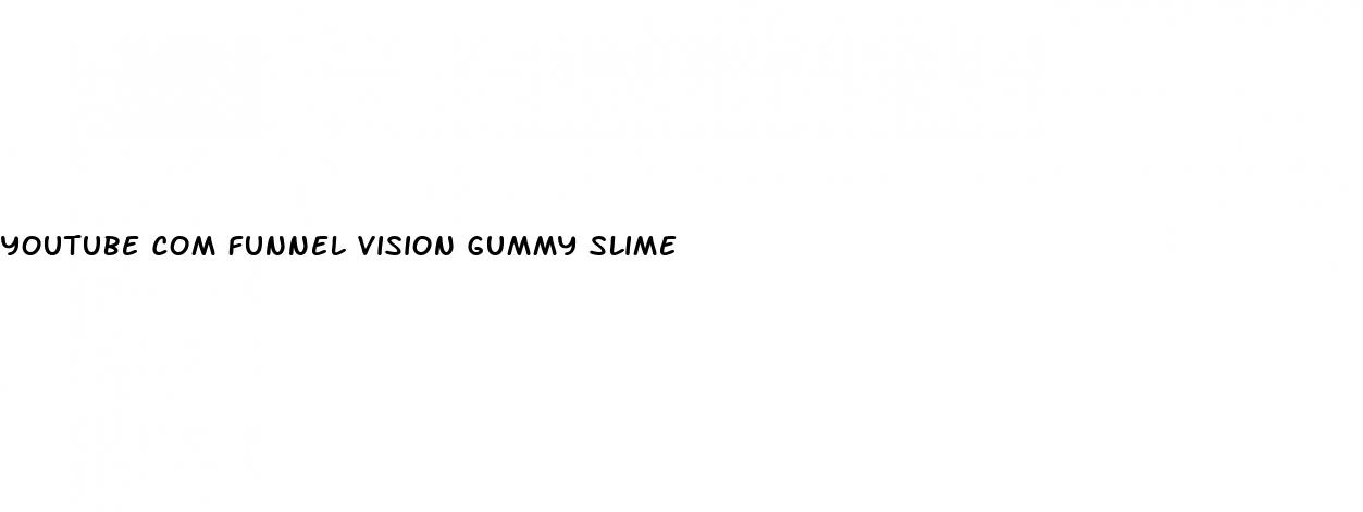 youtube com funnel vision gummy slime