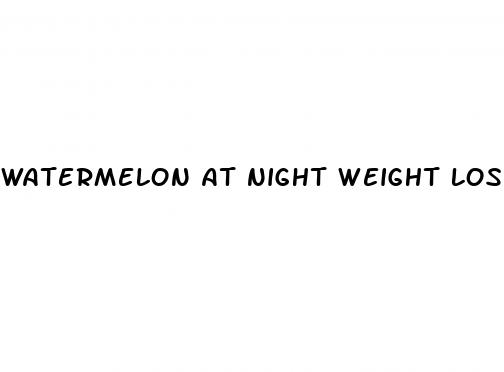 watermelon at night weight loss