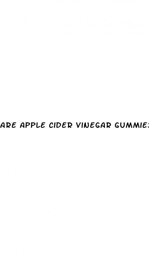are apple cider vinegar gummies better than the liquid