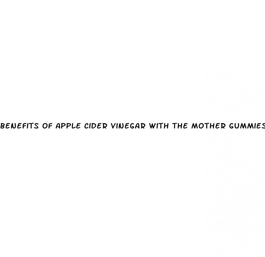 benefits of apple cider vinegar with the mother gummies