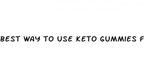 best way to use keto gummies for weight loss