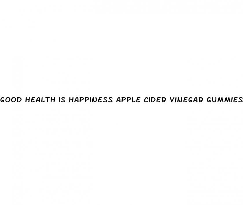 good health is happiness apple cider vinegar gummies