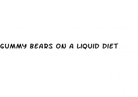 gummy bears on a liquid diet