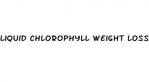 liquid chlorophyll weight loss before and after